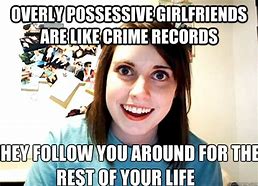 Image result for Possessive Girlfriend Meme