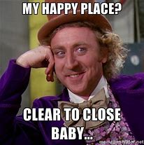 Image result for Clear to Close MEME Funny
