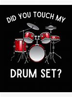 Image result for Did You Touch My Drum Set