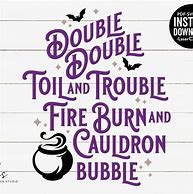 Image result for Double-Double Toil and Trouble Fire Burn and Cauldron Bubble