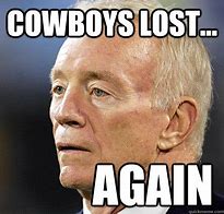 Image result for Cowboys Lost Meme