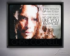 Image result for Chris Cornell Lyrics No Body Sings Like You Anymore