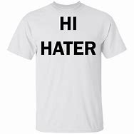 Image result for Hater Shirt
