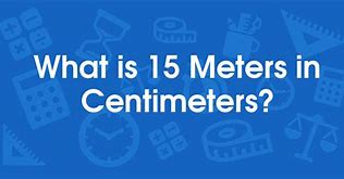Image result for 15 Meters to Cm
