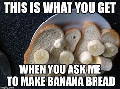 Image result for Bana Bread Meme