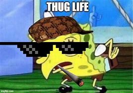 Image result for Spongebob Thug Life Meme