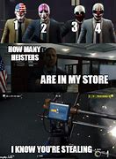 Image result for Payday 2 Memes Stealth