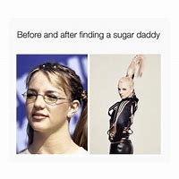 Image result for Be Nice to Your Sugar Daddy Memes