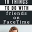 Image result for Fun Things to Do with Friends On FaceTime