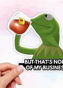 Image result for Meme Kermit but That's None of My Business