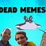 Image result for Cringy Dead Memes