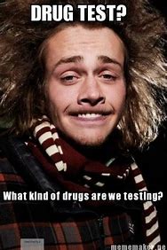 Image result for Drug Test Meme