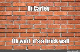 Image result for Facing Brick Wall Meme