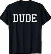 Image result for Dude Meme T-Shirt