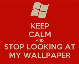 Image result for Keep Calm and Stop Looking at Me