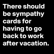 Image result for Vacation and Then Back to Work Quotes