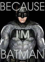 Image result for Because I'm Batman