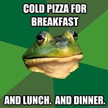 Image result for Cold Pizza Meme