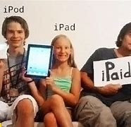 Image result for iPod iPad Ipaid Ipeed Meme