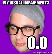 Image result for My Visually Impairment Romantic Memes