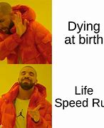 Image result for Sped Up Dying Meme