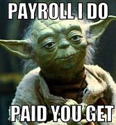 Image result for Approve Your Payroll Meme