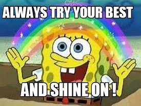 Image result for Be Great and Shine On Meme