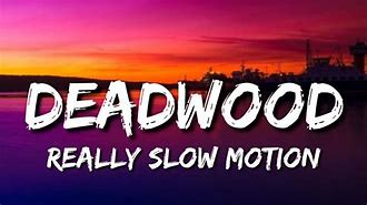 Image result for Deadwood Song by Really Slow Motion