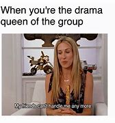 Image result for Too Much Drama Meme