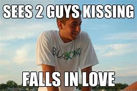 Image result for After Lots of Boy Kissing Meme