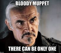 Image result for Sean Connery Highlander Meme
