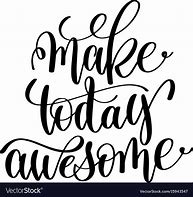 Image result for Make Today Amazing Black and White Image