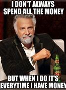 Image result for Spend Dat Money Meme