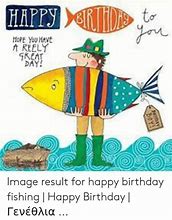 Image result for Happy Birthday Fishing Meme