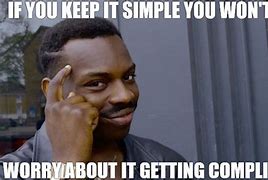 Image result for Keep It Simple Meme