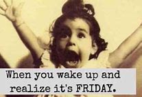 Image result for Friday Wake Up Meme