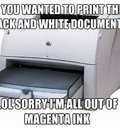 Image result for I Found the Printer Meme