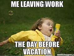 Image result for Who Needs a Vacation Meme