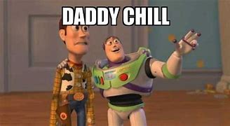 Image result for Daddy Chill Meme Picture