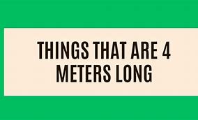 Image result for Things That Are 4 Meters