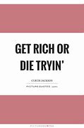 Image result for Get Rich or Die Trying Quote