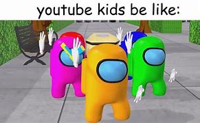 Image result for YouTube Kids Be Like Meme