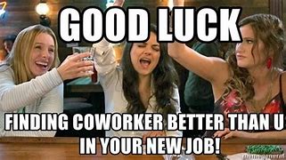 Image result for Good Luck in Your New Job Image Meme