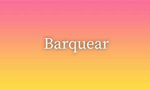 Image result for barquear