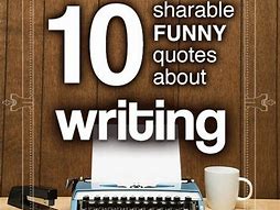 Image result for Funny Writing Quotes