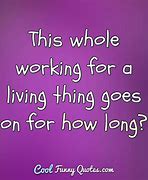 Image result for Work Tired Quotes