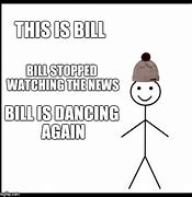Image result for Be Like Bill Meme Generator