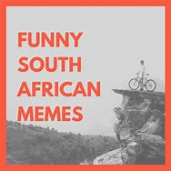 Image result for South Afriican Memes