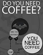 Image result for Need Coffee Bad Funny