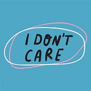 Image result for You Don't Care Quotes